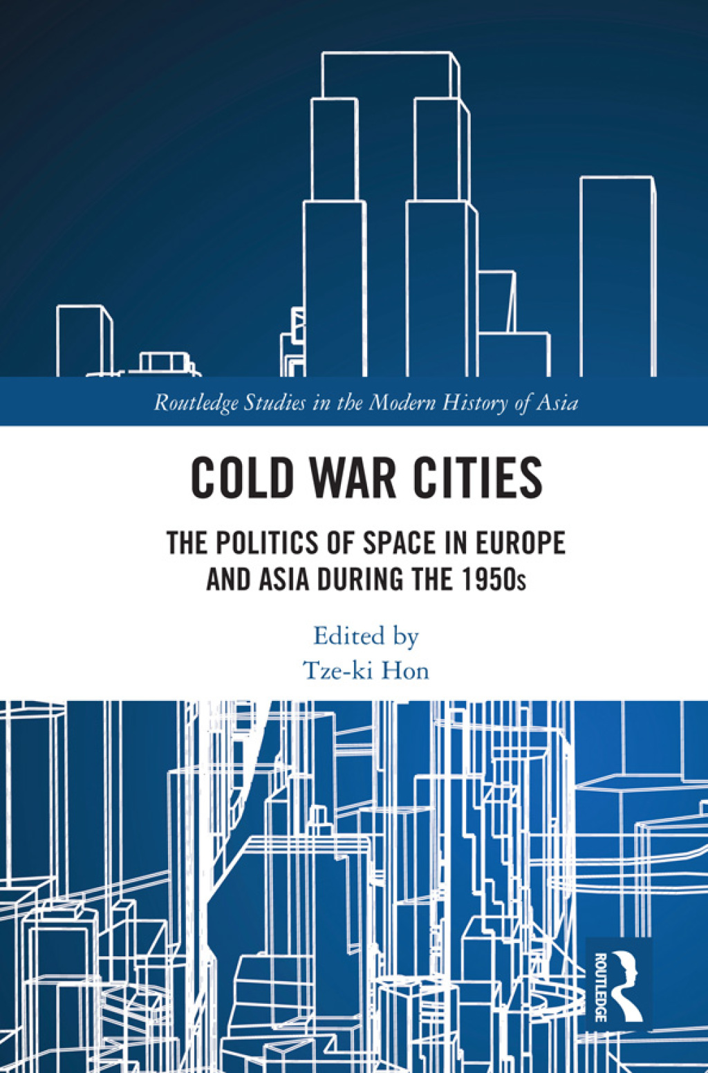 Cold War Cities The Politics of Space in Europe and Asia during the 1950s 1st Edition