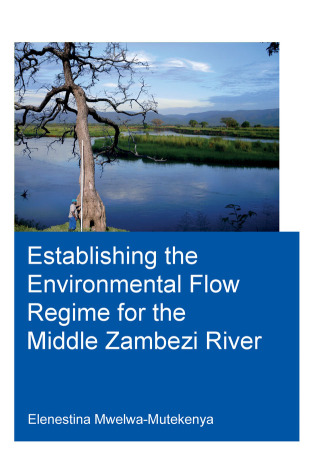 Cover image: Establishing the Environmental Flow Regime for the Middle Zambezi River 1st edition 9781138031807