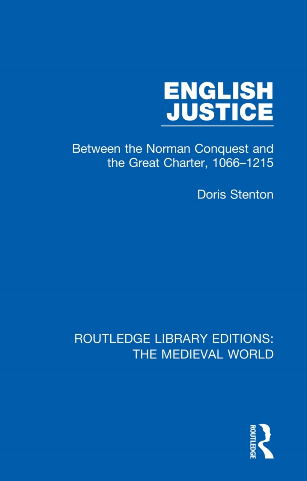 English Justice Between the Norman Conquest and the Great Charter, 1066-1215 1st Edition
