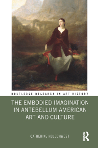 Cover image: The Embodied Imagination in Antebellum American Art and Culture 1st edition 9780367175566