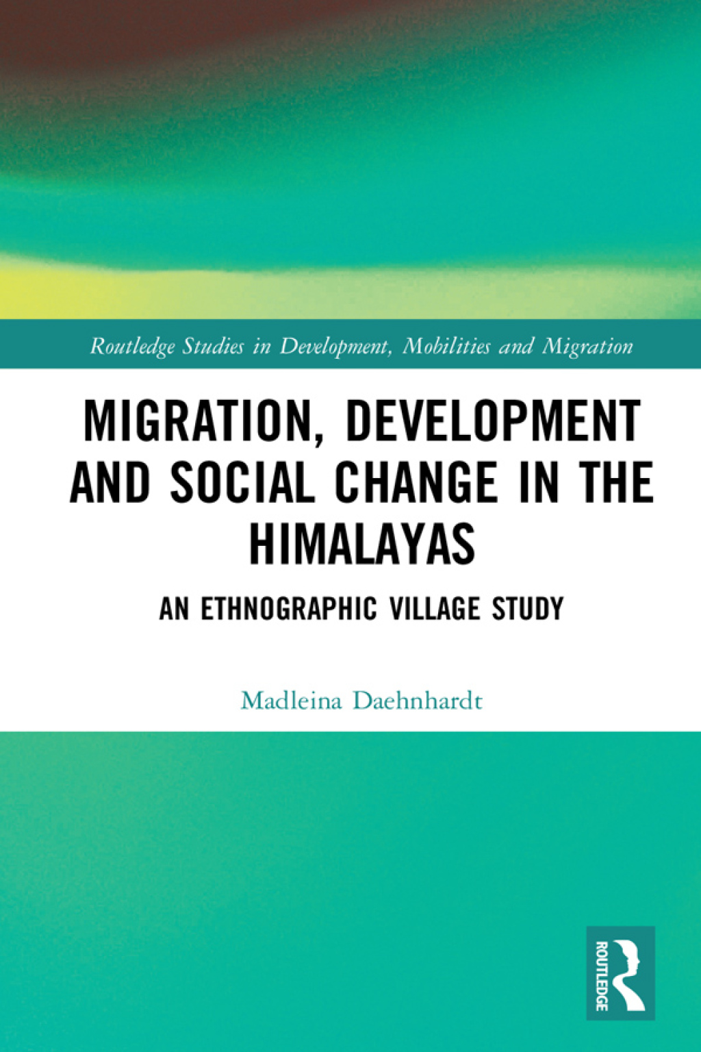 Migration, Development and Social Change in the Himalayas An Ethnographic Village Study 1st Edition