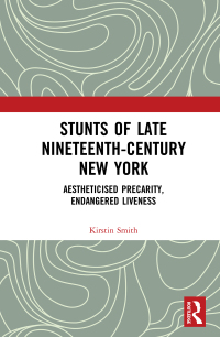 Imagen de portada: Stunts of Late Nineteenth-Century New York 1st edition 9780367142698