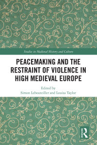 Imagen de portada: Peacemaking and the Restraint of Violence in High Medieval Europe 1st edition 9780367142568