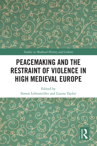 Cover image: Peacemaking and the Restraint of Violence in High Medieval Europe 1st edition 9780367142568