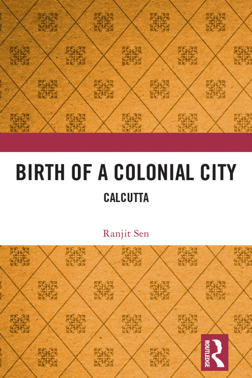 Birth of a Colonial City Calcutta 1st Edition