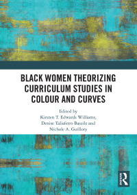 Imagen de portada: Black Women Theorizing Curriculum Studies in Colour and Curves 1st edition 9780429027260