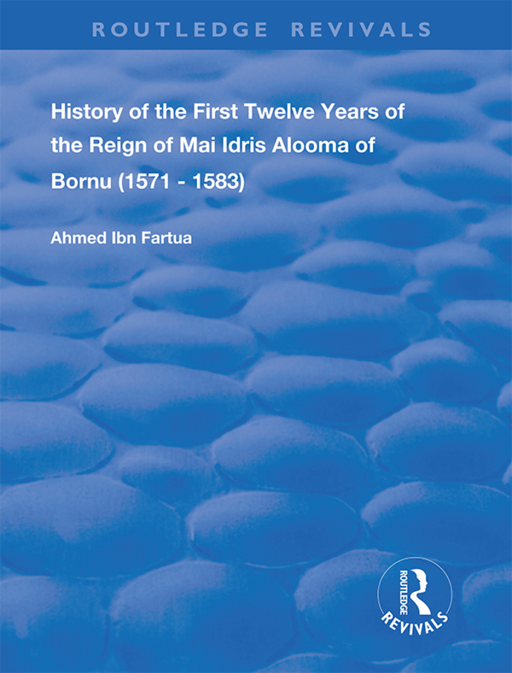 History of the First Twelve Years of the Reign of Mai Idris Alooma of Bornu (1571-1583) By his Imam 1st Edition