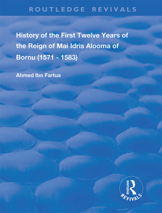 Cover image: History of the First Twelve Years of the Reign of Mai Idris Alooma of Bornu (1571-1583) 1st edition 9780367134907