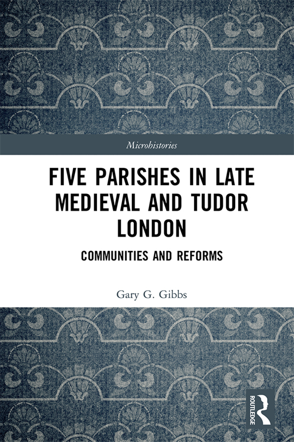 Five Parishes in Late Medieval and Tudor London Communities and Reforms 1st Edition