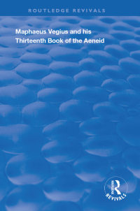 Cover image: Maphaeus Vegius and His Thirteenth Book of the Aeneid 1st edition 9780367133412