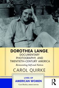 Cover image: Dorothea Lange, Documentary Photography, and Twentieth-Century America 1st edition 9781138394353