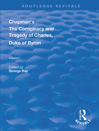 صورة الغلاف: Chapman's The Conspiracy and Tragedy of Charles, Duke of Byron 1st edition 9780367136857