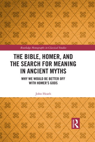 Cover image: The Bible, Homer, and the Search for Meaning in Ancient Myths 1st edition 9780367729929