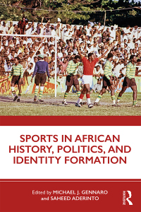 Omslagafbeelding: Sports in African History, Politics, and Identity Formation 1st edition 9781138549982