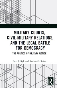 Imagen de portada: Military Courts, Civil-Military Relations, and the Legal Battle for Democracy 1st edition 9780367029944