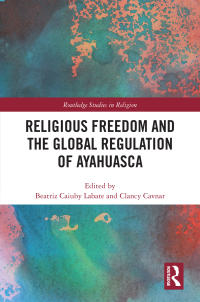Cover image: Religious Freedom and the Global Regulation of Ayahuasca 1st edition 9780367028756