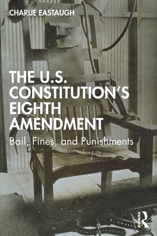 Cover image: The U.S. Constitution’s Eighth Amendment 1st edition 9780367026011