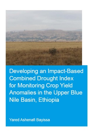 Imagen de portada: Developing an Impact-Based Combined Drought Index for Monitoring Crop Yield Anomalies in the Upper Blue Nile Basin, Ethiopia 1st edition 9780367024512