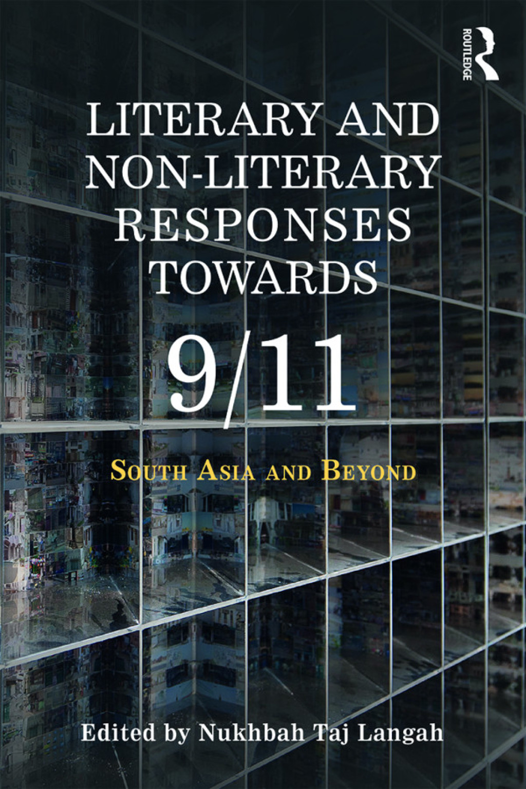 Literary and Non-literary Responses Towards 9/11 South Asia and Beyond 1st Edition