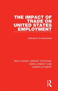 表紙画像: The Impact of Trade on United States Employment 1st edition 9780367023683