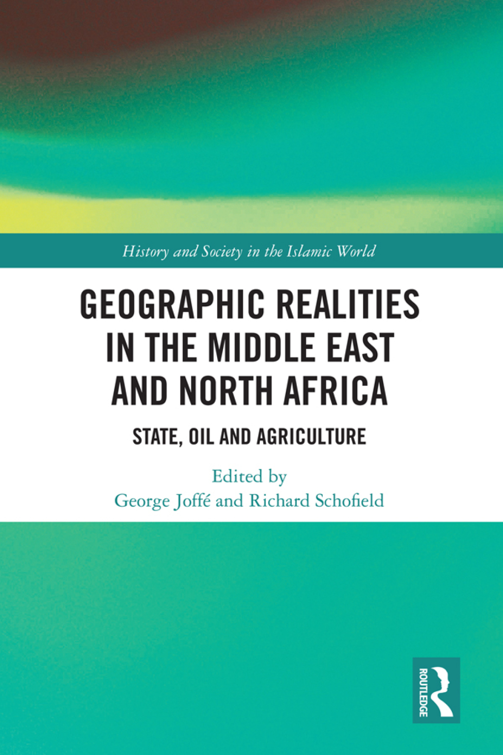 Geographic Realities in the Middle East and North Africa State, Oil and Agriculture 1st Edition