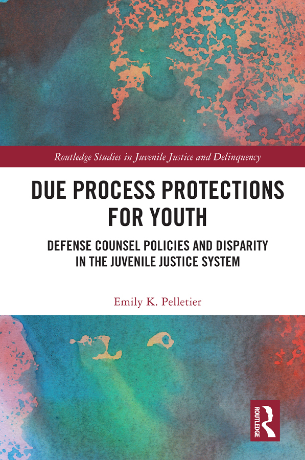 Due Process Protections for Youth Defense Counsel Policies and Disparity in the Juvenile Justice System 1st Edition
