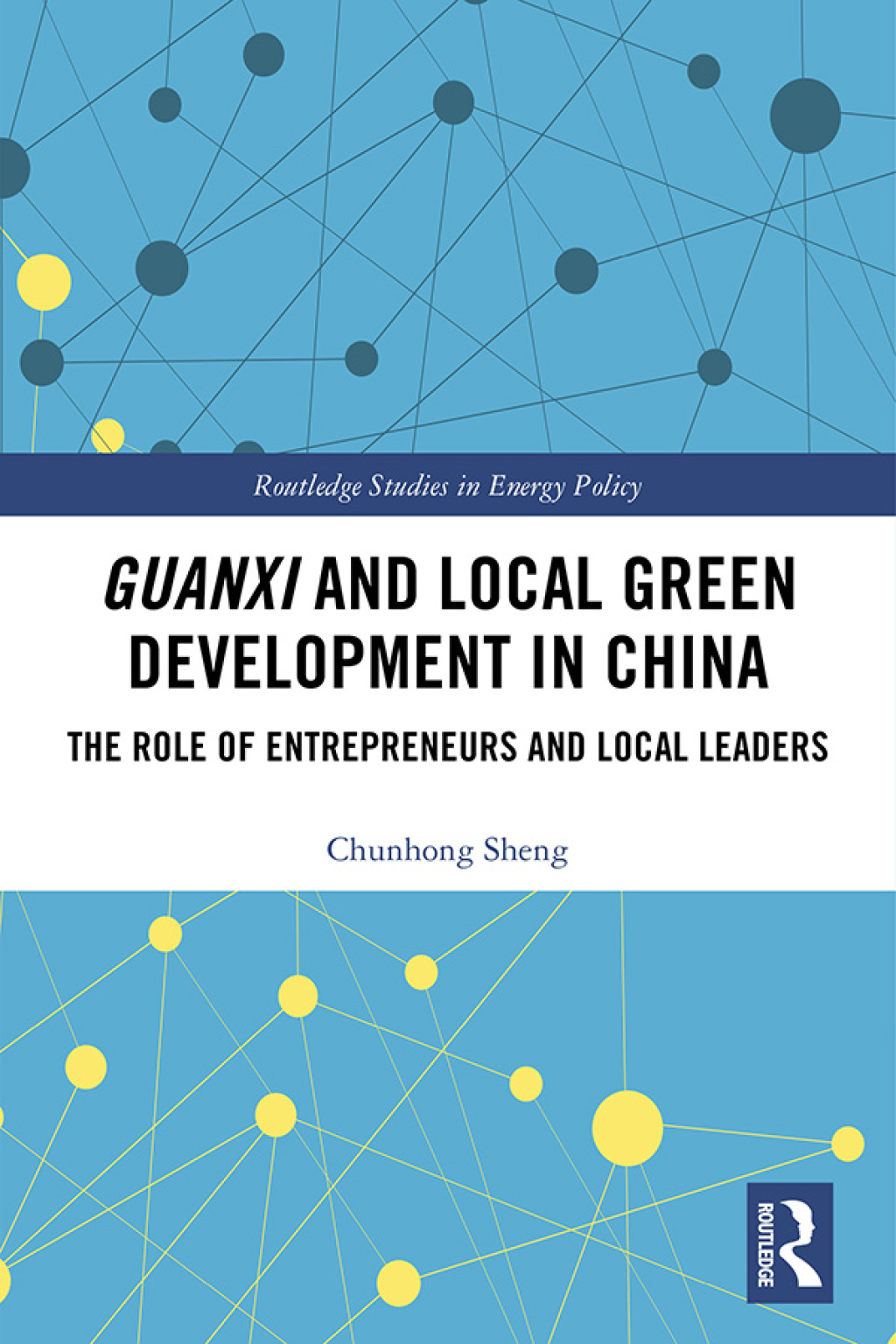 Guanxi and Local Green Development in China The Role of Entrepreneurs and Local Leaders 1st Edition