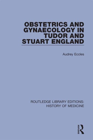 Cover image: Obstetrics and Gynaecology in Tudor and Stuart England 1st edition 9780367001964