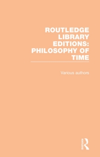 Cover image: Routledge Library Editions: Philosophy of Time 1st edition 9781138393974