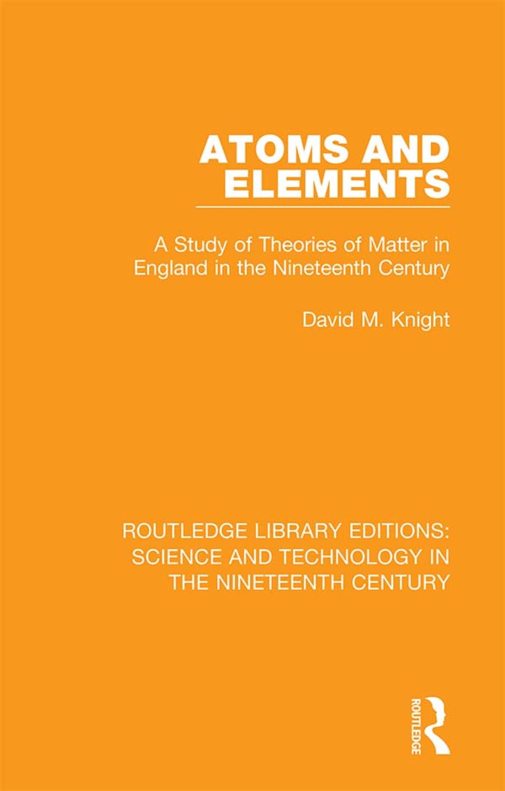 Atoms and Elements A Study of Theories of Matter in England in the Nineteenth Century 1st Edition