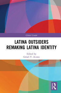 Cover image: Latina Outsiders Remaking Latina Identity 1st edition 9781138393769