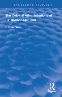 Cover image: The Colonial Administrations of Sir Thomas Maitland 1st edition 9781138393110