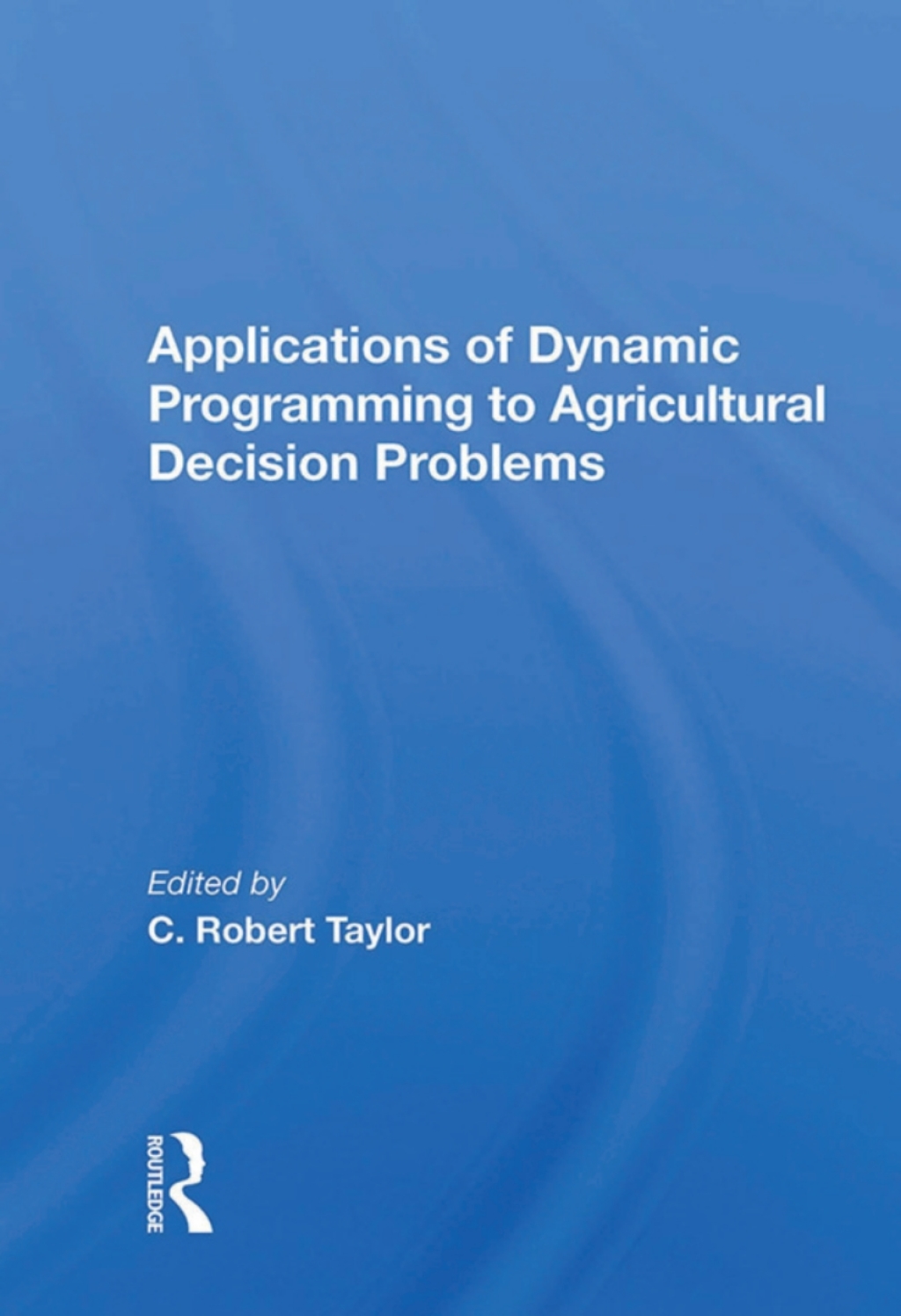 Applications Of Dynamic Programming To Agricultural Decision Problems 1st Edition