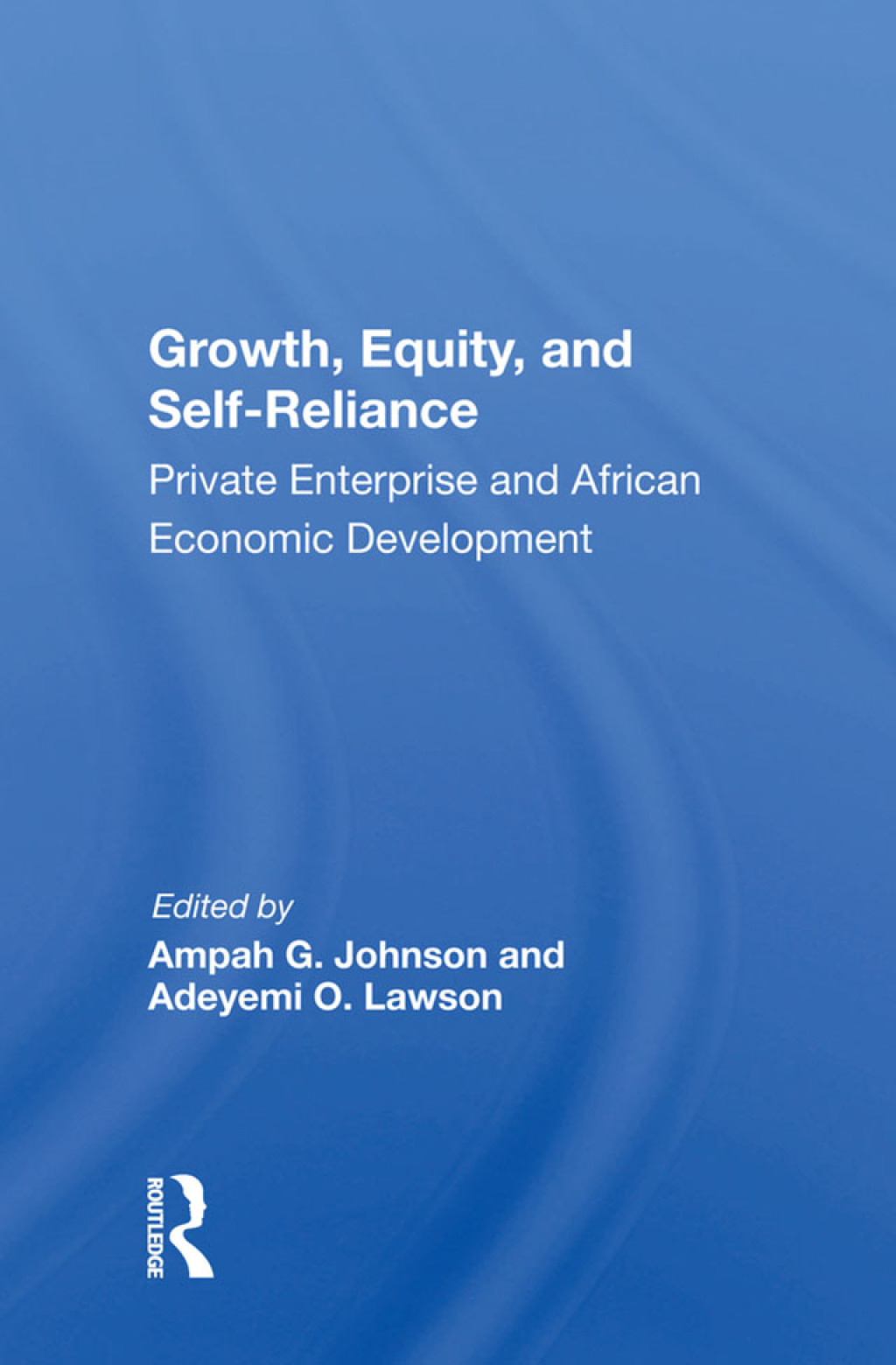 Growth, Equity, and Self-Reliance Private Enterprise and African Economic Development 1st Edition