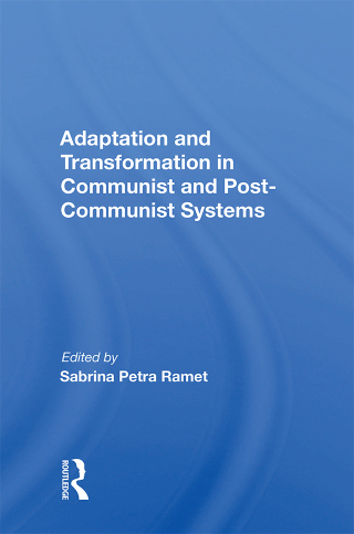 صورة الغلاف: Adaptation and Transformation in Communist and Post-Communist Systems 1st edition 9780367154363