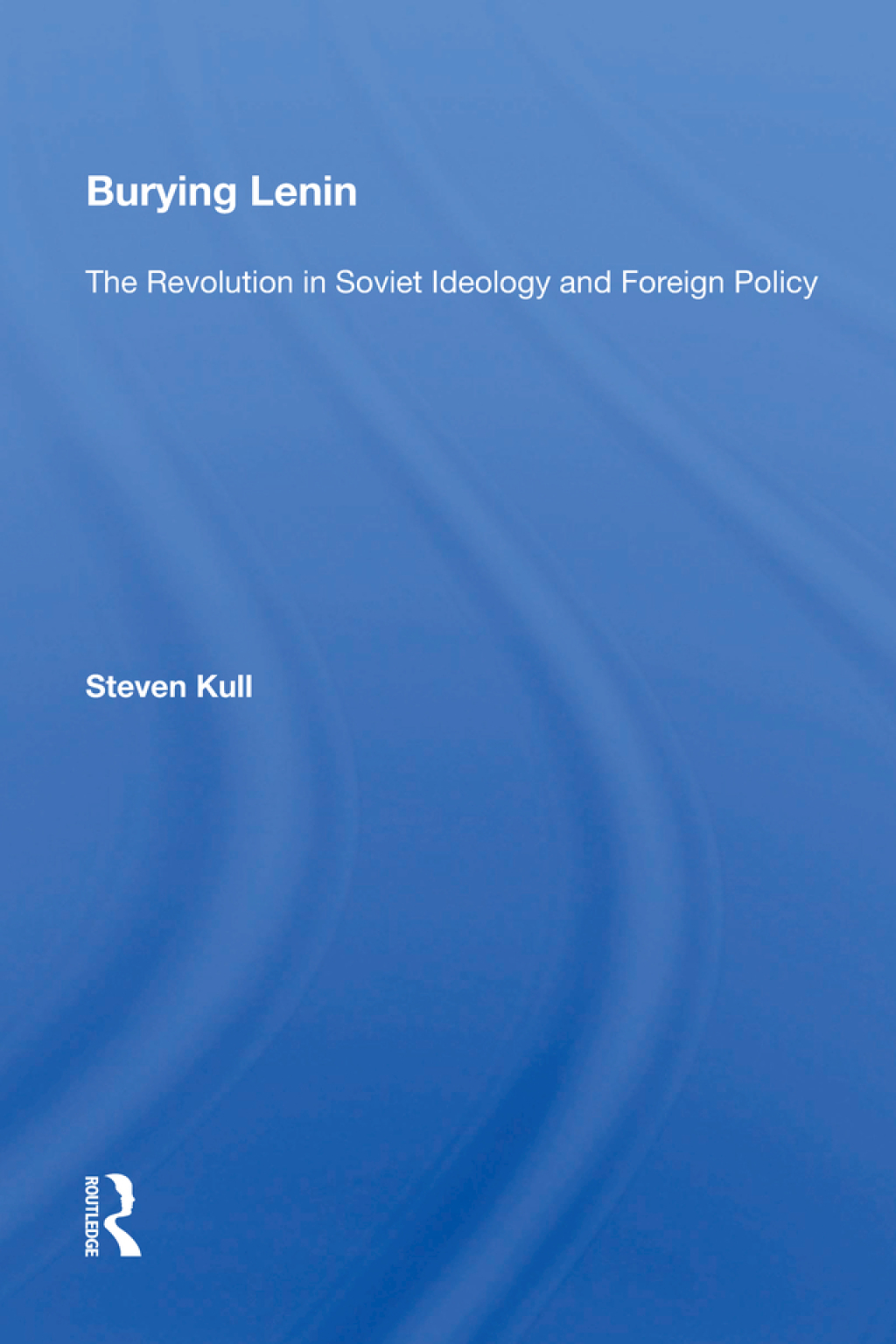 Burying Lenin The Revolution in Soviet Ideology and Foreign Policy 1st Edition