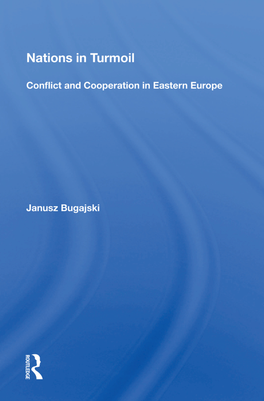 Nations in Turmoil Conflict and Cooperation in Eastern Europe 1st Edition