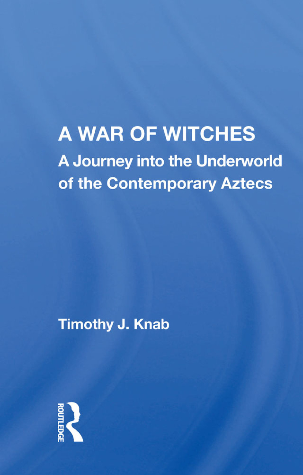 A War of Witches A Journey into the Underworld of the Contemporary Aztecs 1st Edition