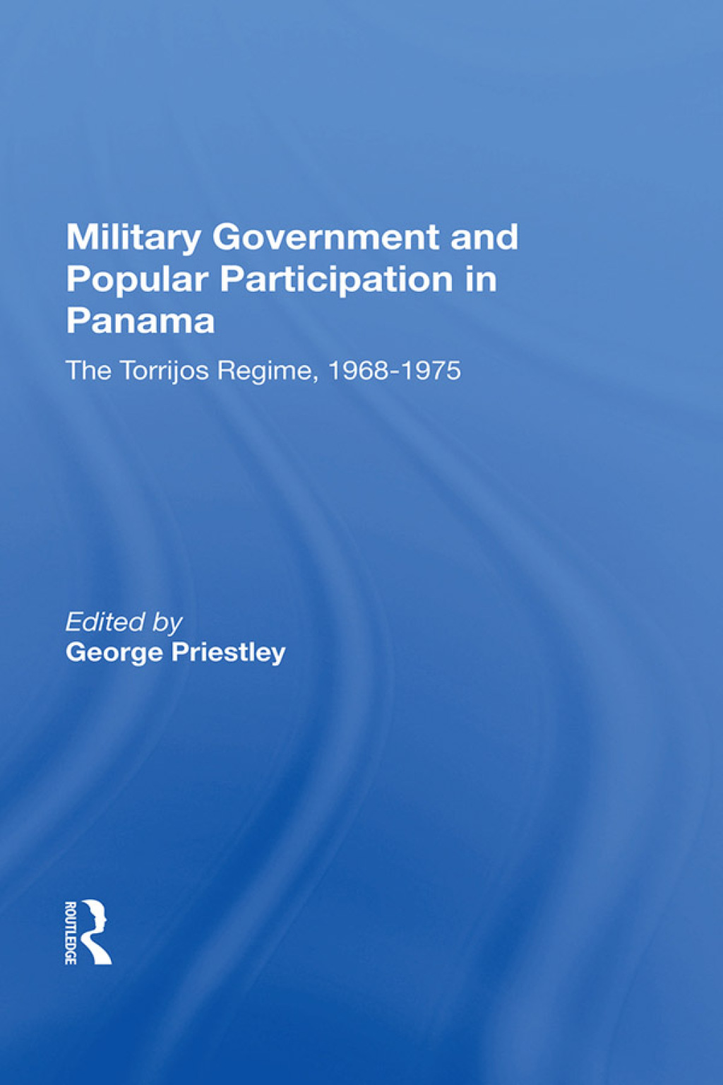 Military Government and Popular Participation in Panama The Torrijos Regime, 1968–1975 1st Edition