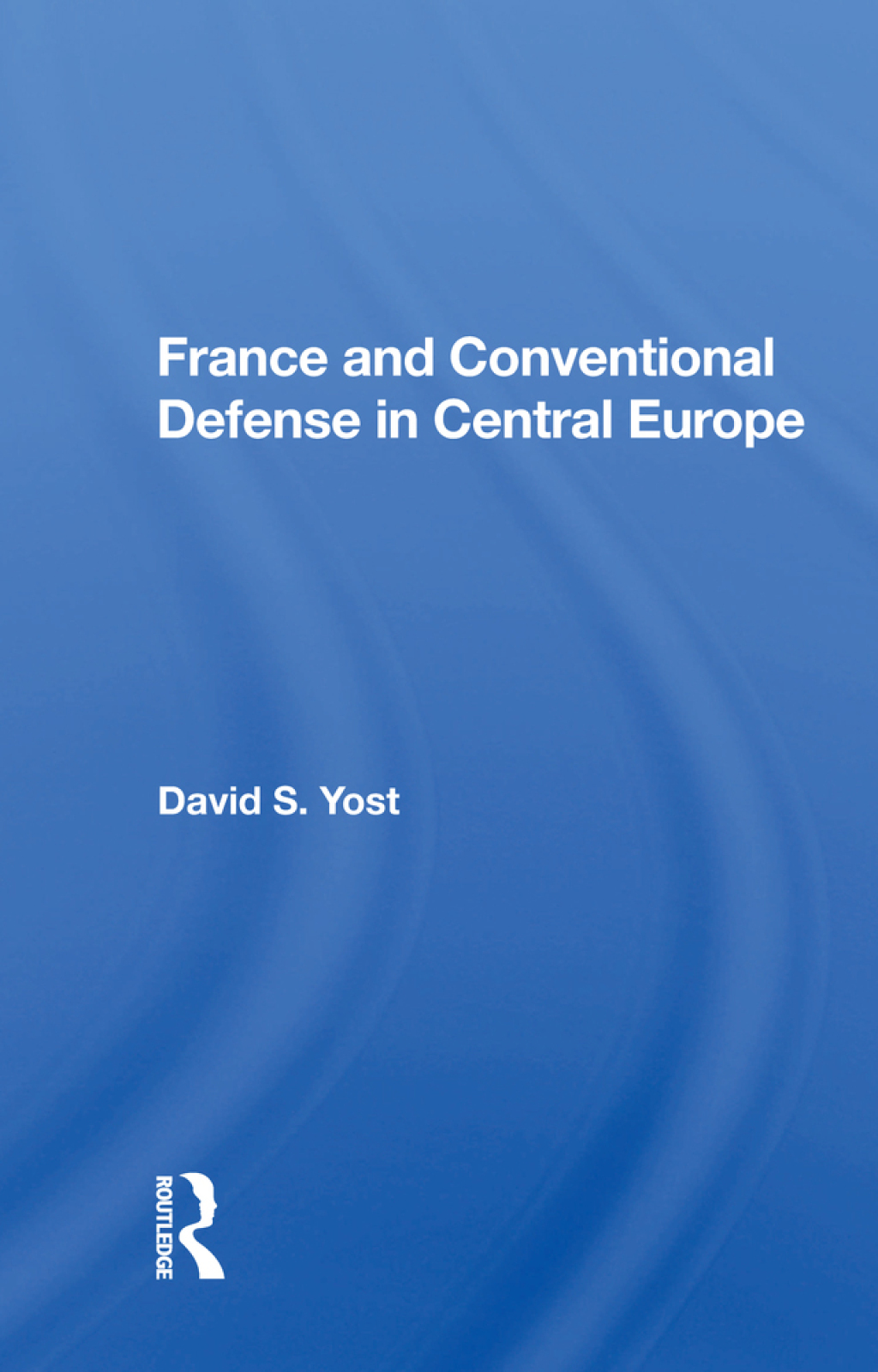 France And Conventional Defense In Central Europe 1st Edition