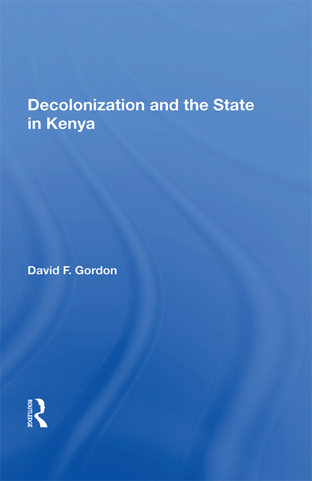 Decolonization and the State in Kenya 1st Edition