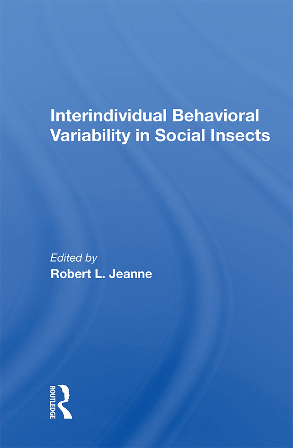 Interindividual Behavioral Variability in Social Insects 1st Edition