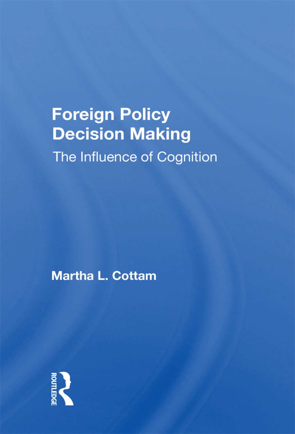 Foreign Policy Decision Making The Influence Of Cognition 1st Edition