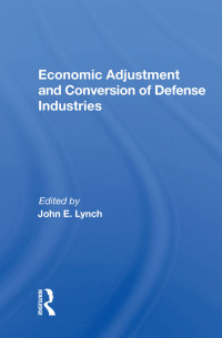 Cover image: Economic Adjustment And Conversion Of Defense Industries 1st edition 9780367013585