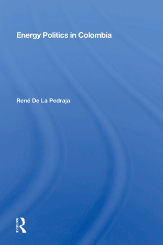 表紙画像: Energy Politics in Colombia 1st edition 9780367012700