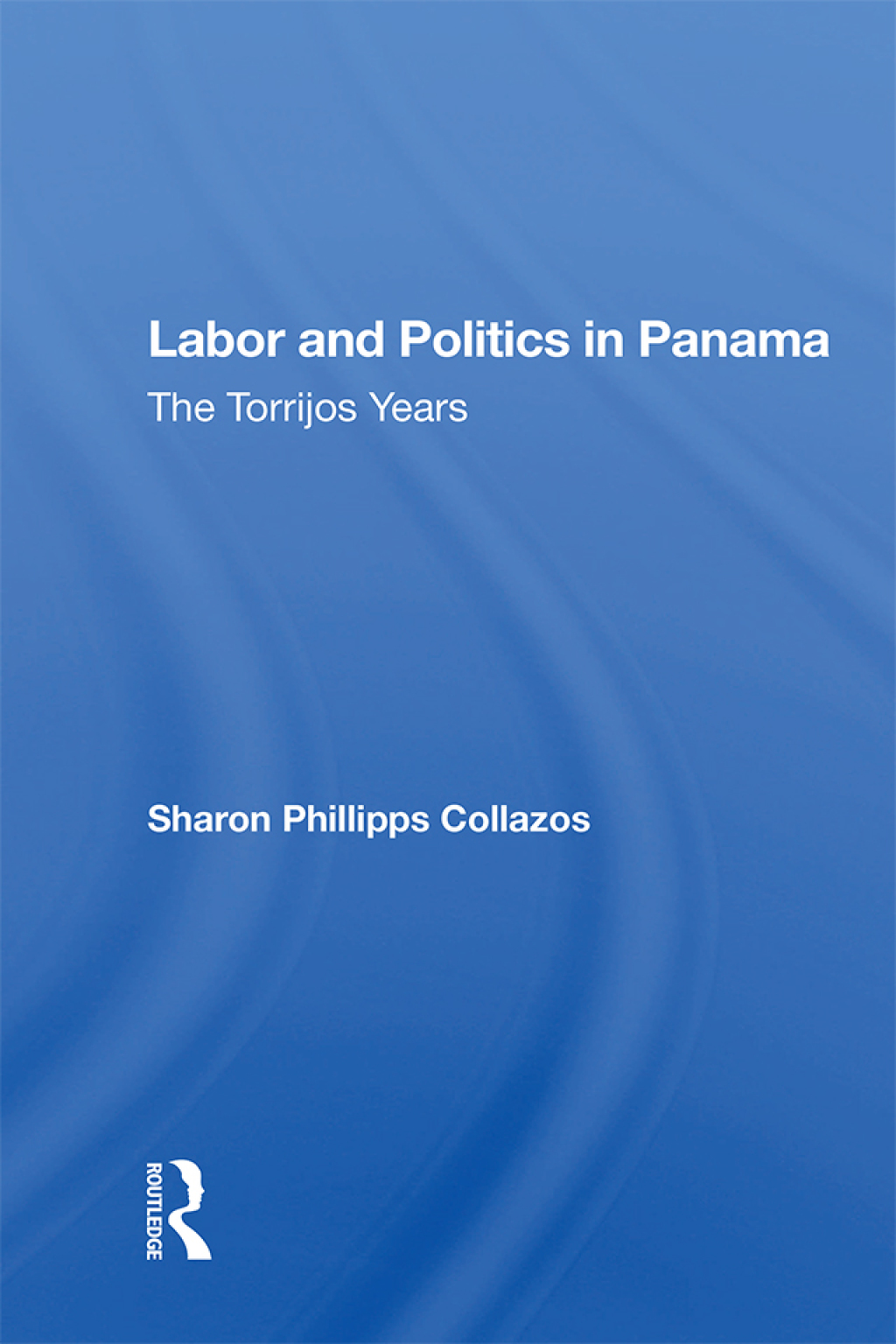 Labor and Politics in Panama The Torrijos Years 1st Edition