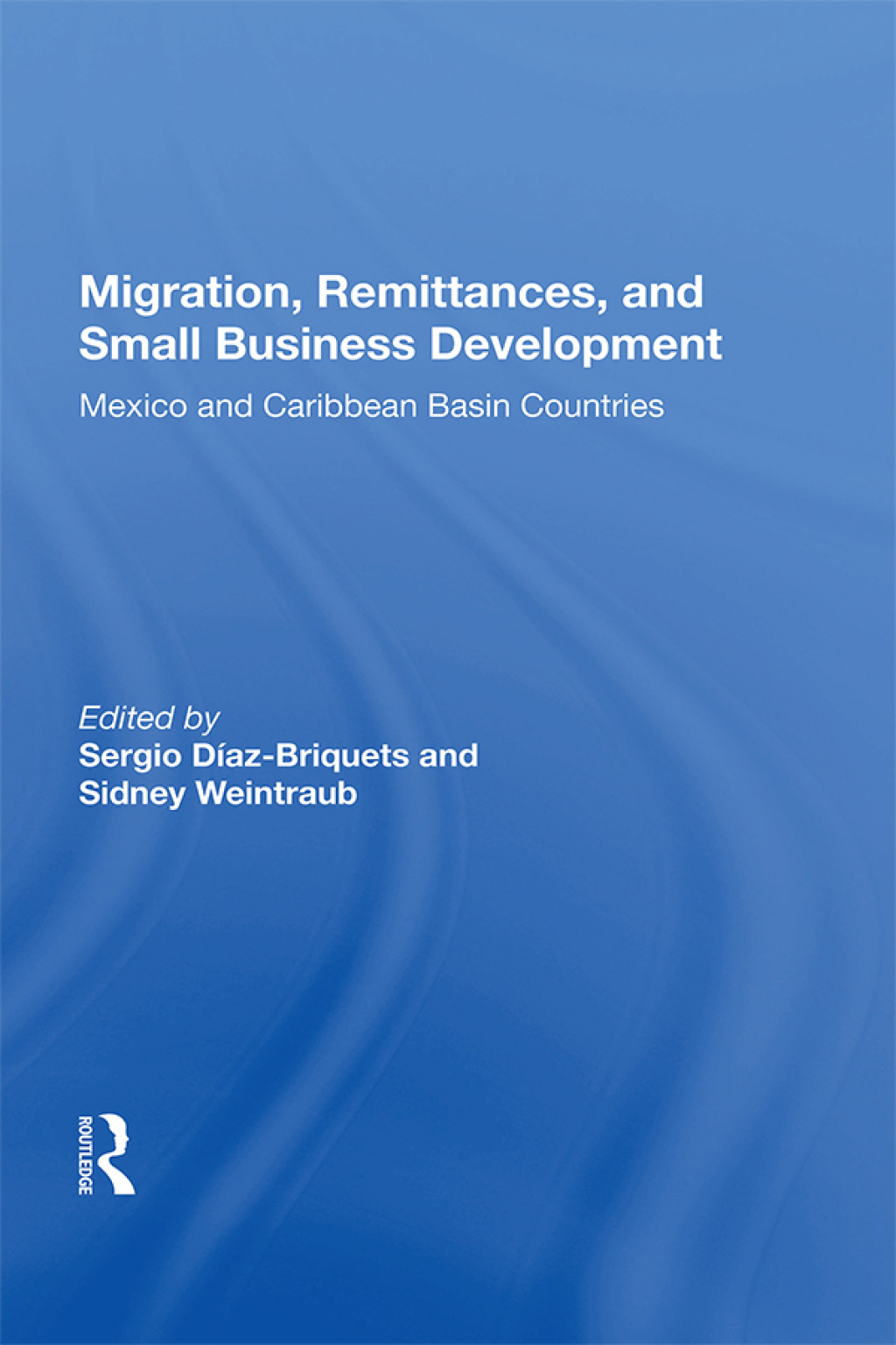 Migration, Remittances, and Small Business Development Mexico and Caribbean Basin Countries 1st Edition