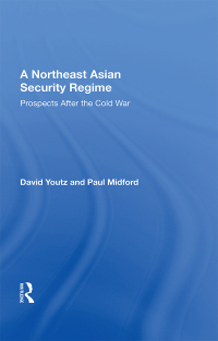 صورة الغلاف: A Northeast Asian Security Regime 1st edition 9780367010980
