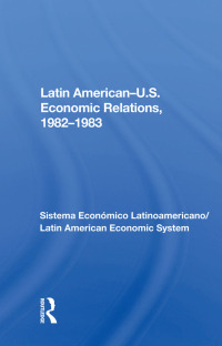 Cover image: Latin American-u.s. Economic Relations, 1982-1983 1st edition 9780367155179