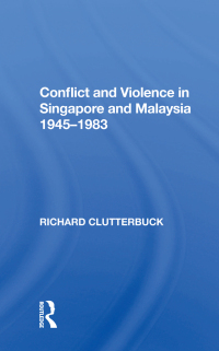 Cover image: Conflict And Violence In Singapore And Malaysia, 1945-1983 1st edition 9780367155001